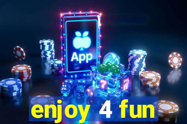 enjoy 4 fun